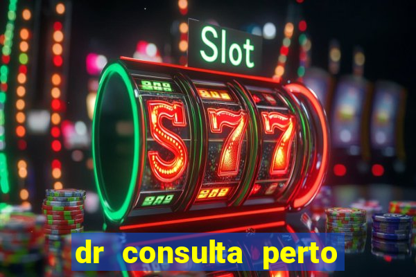 dr consulta perto de mim